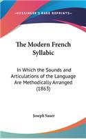 The Modern French Syllabic: In Which the Sounds and Articulations of the Language Are Methodically Arranged (1863)