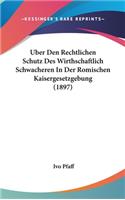 Uber Den Rechtlichen Schutz Des Wirthschaftlich Schwacheren in Der Romischen Kaisergesetzgebung (1897)