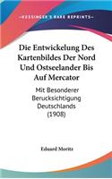 Die Entwickelung Des Kartenbildes Der Nord Und Ostseelander Bis Auf Mercator: Mit Besonderer Berucksichtigung Deutschlands (1908)