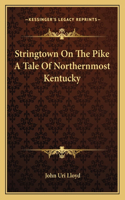 Stringtown on the Pike a Tale of Northernmost Kentucky