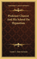 Professor Charcot and His School on Hypnotism