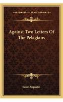 Against Two Letters of the Pelagians