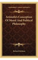 Aristotle's Conception of Moral and Political Philosophy