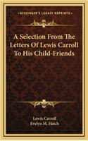 Selection From The Letters Of Lewis Carroll To His Child-Friends