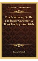 True Manliness; Or the Landscape Gardener; A Book for Boys and Girls