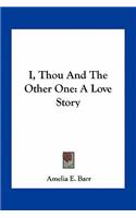 I, Thou And The Other One: A Love Story