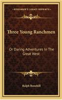 Three Young Ranchmen: Or Daring Adventures in the Great West
