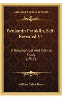 Benjamin Franklin, Self-Revealed V1: A Biographical And Critical Study (1917)(English)