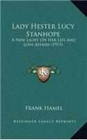 Lady Hester Lucy Stanhope: A New Light on Her Life and Love Affairs (1913)