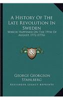 History Of The Late Revolution In Sweden