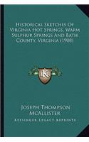 Historical Sketches of Virginia Hot Springs, Warm Sulphur Springs and Bath County, Virginia (1908)