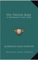 His Prison Bars: A Temperance Story (1874)