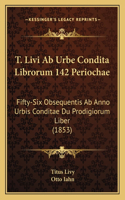 T. Livi AB Urbe Condita Librorum 142 Periochae