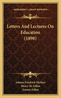 Letters And Lectures On Education (1898)