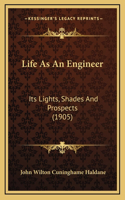 Life as an Engineer: Its Lights, Shades and Prospects (1905)