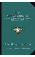 Young Chemist: A Book Of Laboratory Work For Beginners (1897)