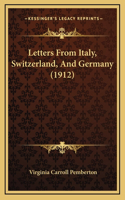 Letters From Italy, Switzerland, And Germany (1912)