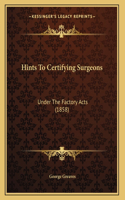 Hints To Certifying Surgeons: Under The Factory Acts (1858)
