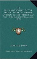 The Rise And Progress Of The Serpent From The Garden Of Eden, To The Present Day: With A Disclosure Of Shakerism (1847)