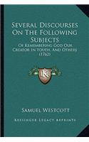 Several Discourses On The Following Subjects: Of Remembering God Our Creator In Youth, And Others (1762)(English)