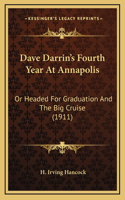 Dave Darrin's Fourth Year At Annapolis: Or Headed For Graduation And The Big Cruise (1911)