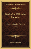 Etudes Sur L'Histoire Romaine: Conjuration De Catilina (1844)