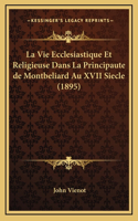 La Vie Ecclesiastique Et Religieuse Dans La Principaute de Montbeliard Au XVII Siecle (1895)