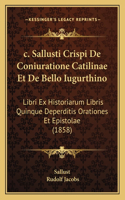 c. Sallusti Crispi De Coniuratione Catilinae Et De Bello Iugurthino