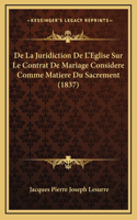 De La Juridiction De L'Eglise Sur Le Contrat De Mariage Considere Comme Matiere Du Sacrement (1837)