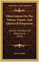 Observations On The Nature, Extent, And Effects Of Pauperism