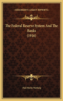 The Federal Reserve System And The Banks (1916): (English)