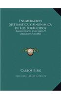 Enumeracion Sistematica Y Sinonimica De Los Formicidos: Argentinos, Chilenos Y Uruguayos (1890)