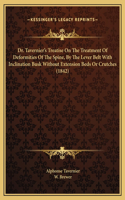 Dr. Tavernier's Treatise On The Treatment Of Deformities Of The Spine, By The Lever Belt With Inclination Busk Without Extension Beds Or Crutches (1842)
