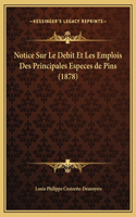 Notice Sur Le Debit Et Les Emplois Des Principales Especes de Pins (1878)