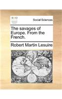 The Savages of Europe. from the French.