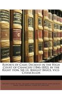 Reports of Cases Decided in the High Court of Chancery [1846-1852], by the Right Hon. Sir J.L. Knight Bruce, Vice-Chancellor