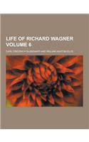 Life of Richard Wagner Volume 6