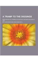 A Tramp to the Diggings; Being Notes of a Ramble in Australia and New Zealand in 1852