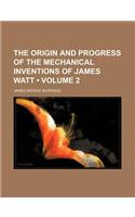 The Origin and Progress of the Mechanical Inventions of James Watt (Volume 2)