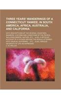Three Years' Wanderings of a Connecticut Yankee, in South America, Africa, Australia, and California; With Descriptions of the Several Countries, Mann