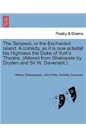 Tempest, or the Enchanted Island. a Comedy, as It Is Now Actedat His Highness the Duke of York's Theatre. (Altered from Shakspere by Dryden and Sir W. Davenant.)