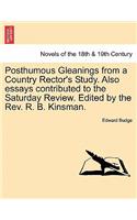 Posthumous Gleanings from a Country Rector's Study. Also Essays Contributed to the Saturday Review. Edited by the REV. R. B. Kinsman.
