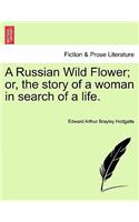 Russian Wild Flower; Or, the Story of a Woman in Search of a Life.