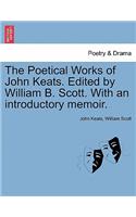 Poetical Works of John Keats. Edited by William B. Scott. with an Introductory Memoir.