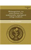 Metacognition: An Intervention for Academically Unprepared College Students