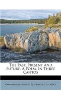 Past, Present and Future. a Poem, in Three Cantos