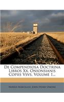 de Compendiosa Doctrina Libros XX, Onionsianis Copiis Vsvs, Volume 1...