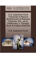 U.S. Supreme Court Transcript of Record Brotherhood of Railroad Trainmen, Etc., Et Al., Petitioners, V. Chicago River & Indiana Railroad: (English)