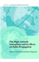 The High-Latitude Ionosphere and Its Effects on Radio Propagation