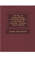 Way of Understanding: And Other Studies in the Book of Proverbs